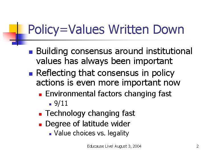 Policy=Values Written Down n n Building consensus around institutional values has always been important