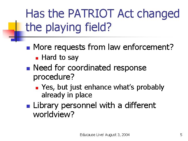 Has the PATRIOT Act changed the playing field? n More requests from law enforcement?