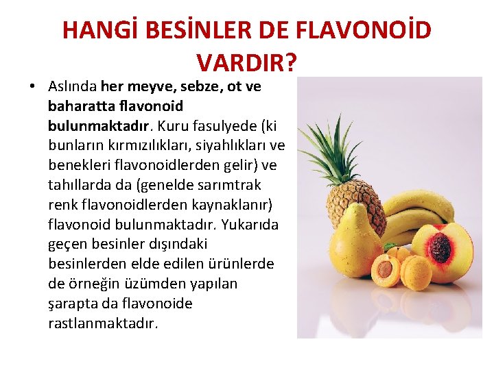 HANGİ BESİNLER DE FLAVONOİD VARDIR? • Aslında her meyve, sebze, ot ve baharatta flavonoid