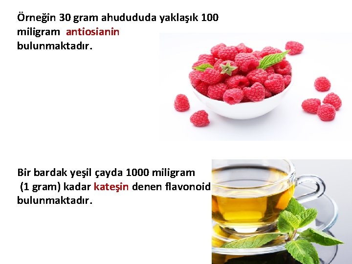 Örneğin 30 gram ahudududa yaklaşık 100 miligram antiosianin bulunmaktadır. Bir bardak yeşil çayda 1000