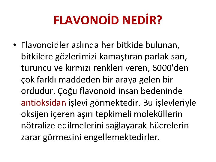 FLAVONOİD NEDİR? • Flavonoidler aslında her bitkide bulunan, bitkilere gözlerimizi kamaştıran parlak sarı, turuncu