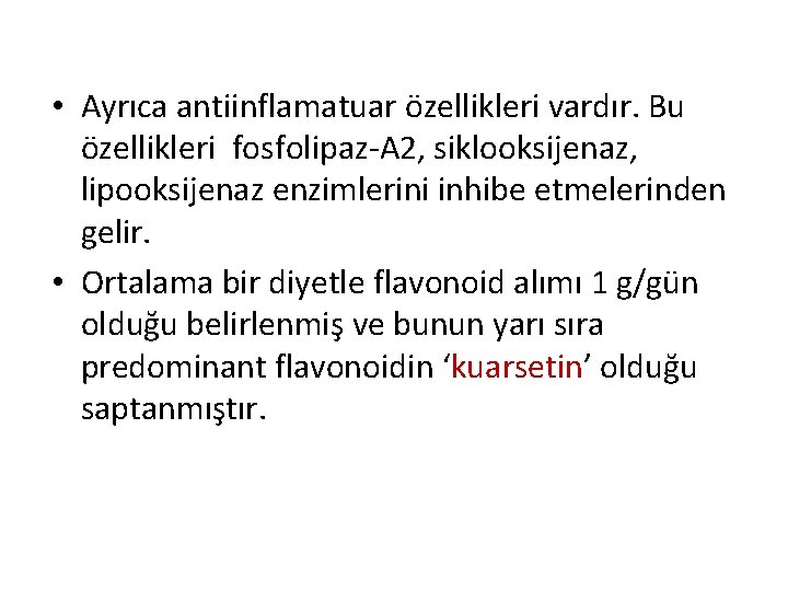  • Ayrıca antiinflamatuar özellikleri vardır. Bu özellikleri fosfolipaz-A 2, siklooksijenaz, lipooksijenaz enzimlerini inhibe