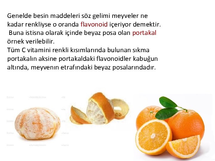 Genelde besin maddeleri söz gelimi meyveler ne kadar renkliyse o oranda flavonoid içeriyor demektir.