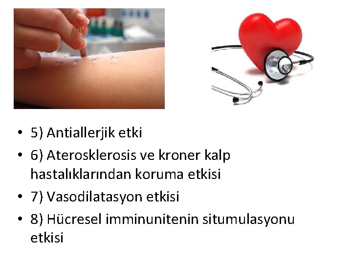  • 5) Antiallerjik etki • 6) Aterosklerosis ve kroner kalp hastalıklarından koruma etkisi