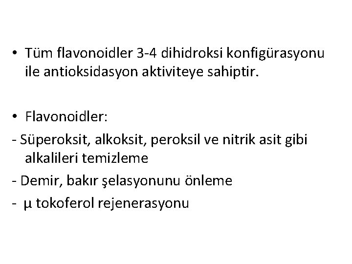  • Tüm flavonoidler 3 -4 dihidroksi konfigürasyonu ile antioksidasyon aktiviteye sahiptir. • Flavonoidler: