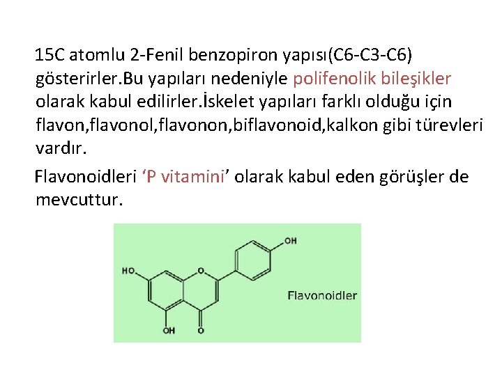 15 C atomlu 2 -Fenil benzopiron yapısı(C 6 -C 3 -C 6) gösterirler. Bu