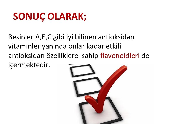 SONUÇ OLARAK; Besinler A, E, C gibi iyi bilinen antioksidan vitaminler yanında onlar kadar