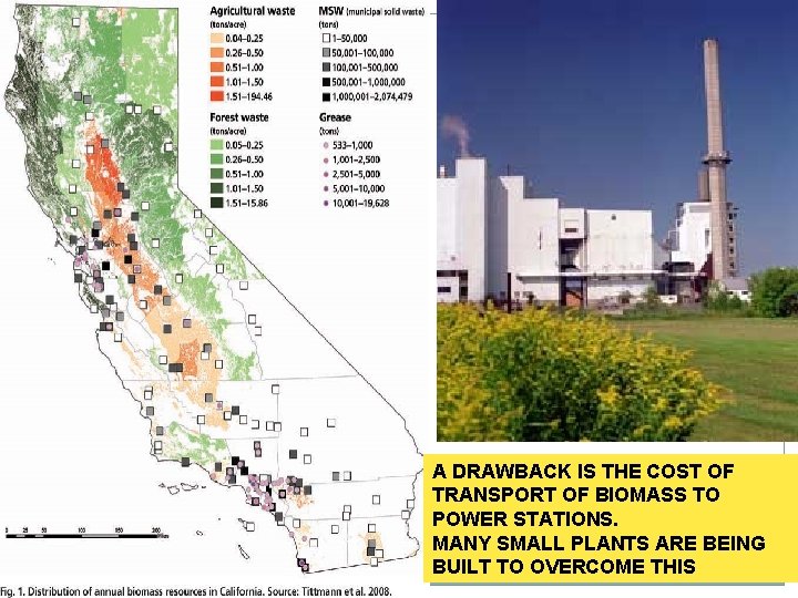 A DRAWBACK IS THE COST OF TRANSPORT OF BIOMASS TO POWER STATIONS. MANY SMALL