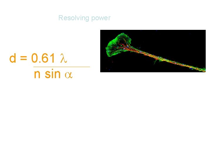Resolving power d = 0. 61 n sin D = minimum distance of 2