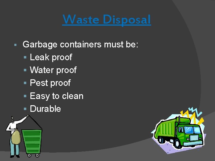 Waste Disposal § Garbage containers must be: § Leak proof § Water proof § Waste Disposal § Garbage containers must be: § Leak proof § Water proof §