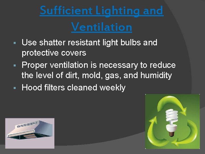 Sufficient Lighting and Ventilation Use shatter resistant light bulbs and protective covers § Proper Sufficient Lighting and Ventilation Use shatter resistant light bulbs and protective covers § Proper
