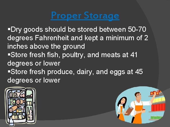 Proper Storage §Dry goods should be stored between 50 -70 degrees Fahrenheit and kept Proper Storage §Dry goods should be stored between 50 -70 degrees Fahrenheit and kept