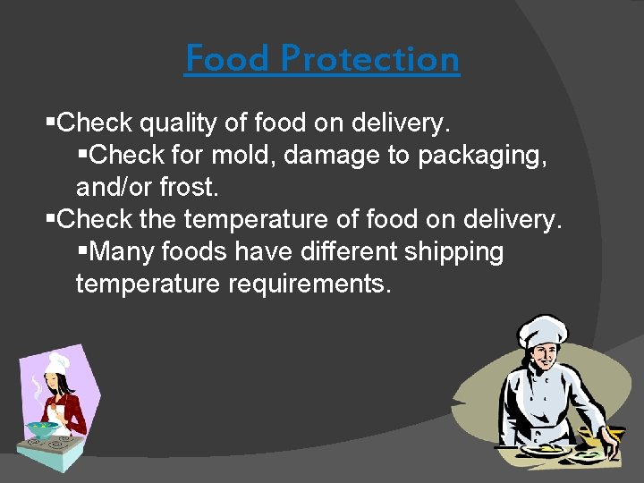 Food Protection §Check quality of food on delivery. §Check for mold, damage to packaging, Food Protection §Check quality of food on delivery. §Check for mold, damage to packaging,