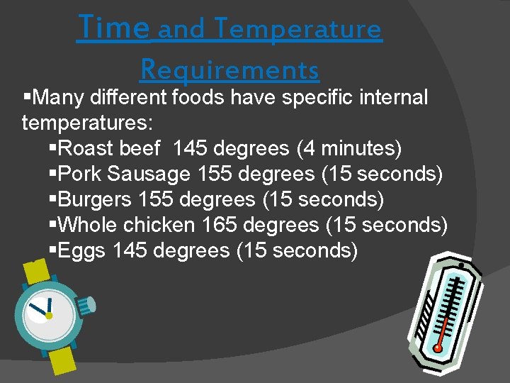 Time and Temperature Requirements §Many different foods have specific internal temperatures: §Roast beef 145 Time and Temperature Requirements §Many different foods have specific internal temperatures: §Roast beef 145