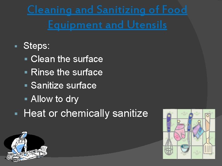 Cleaning and Sanitizing of Food Equipment and Utensils § Steps: § Clean the surface Cleaning and Sanitizing of Food Equipment and Utensils § Steps: § Clean the surface