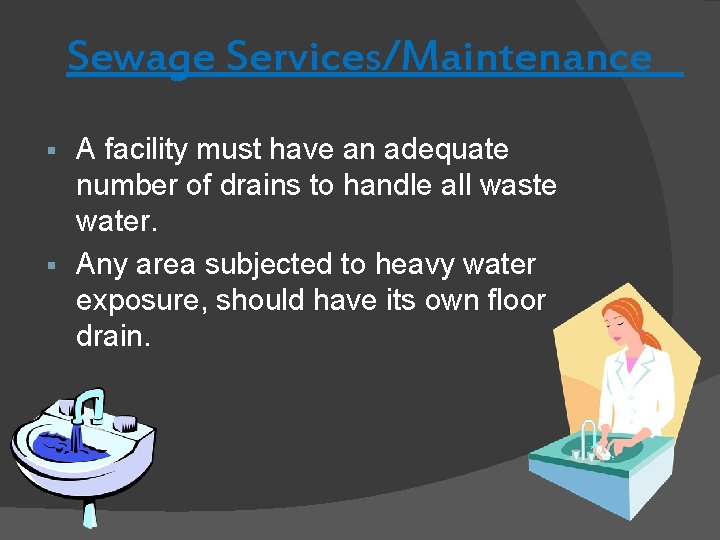 Sewage Services/Maintenance A facility must have an adequate number of drains to handle all Sewage Services/Maintenance A facility must have an adequate number of drains to handle all