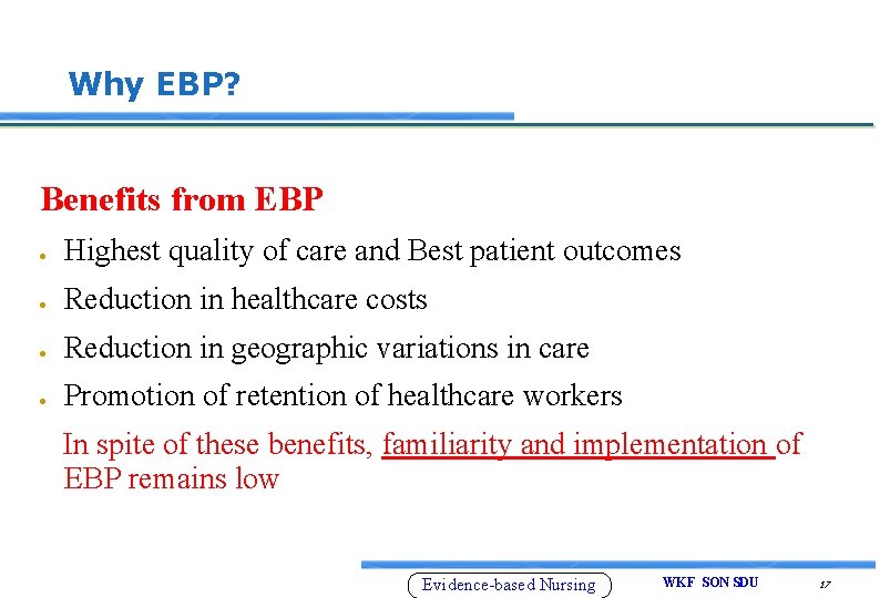 Why EBP? Benefits from EBP Highest quality of care and Best patient outcomes Reduction