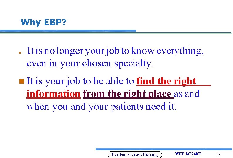 Why EBP? n It is no longer your job to know everything, even in