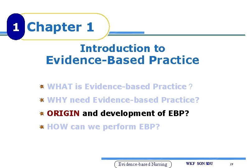 1 Chapter 1 Introduction to Evidence-Based Practice WHAT is Evidence-based Practice？ WHY need Evidence-based