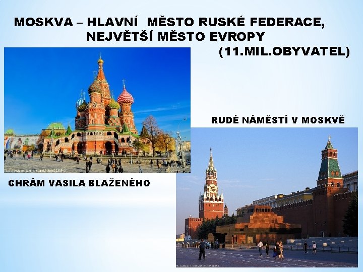 MOSKVA – HLAVNÍ MĚSTO RUSKÉ FEDERACE, NEJVĚTŠÍ MĚSTO EVROPY (11. MIL. OBYVATEL) RUDÉ NÁMĚSTÍ