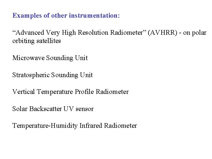 Examples of other instrumentation: “Advanced Very High Resolution Radiometer” (AVHRR) - on polar orbiting