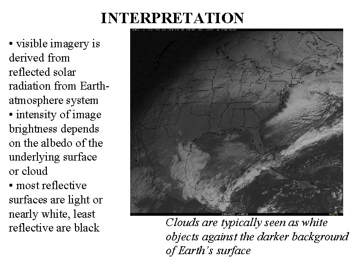 INTERPRETATION • visible imagery is derived from reflected solar radiation from Earthatmosphere system •