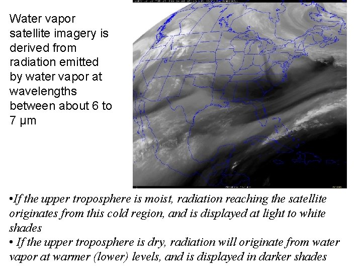 Water vapor satellite imagery is derived from radiation emitted by water vapor at wavelengths