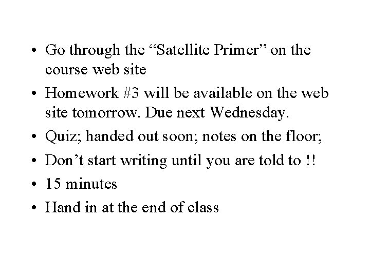  • Go through the “Satellite Primer” on the course web site • Homework