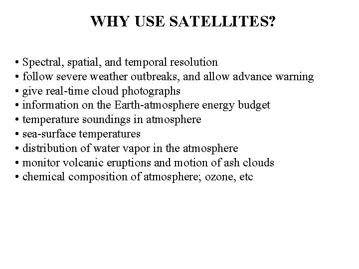 WHY USE SATELLITES? • Spectral, spatial, and temporal resolution • follow severe weather outbreaks,