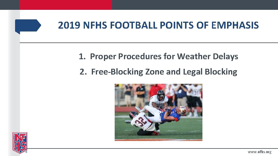 2019 NFHS FOOTBALL POINTS OF EMPHASIS 1. Proper Procedures for Weather Delays 2. Free-Blocking