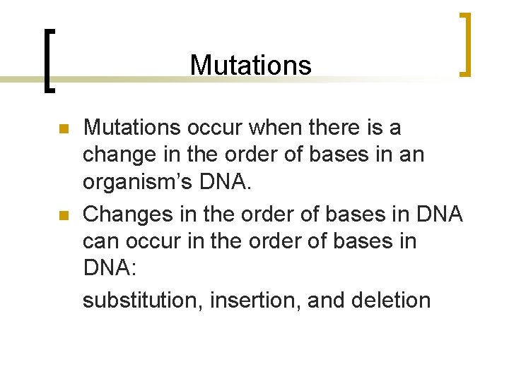 Mutations n n Mutations occur when there is a change in the order of