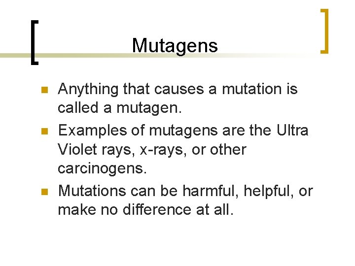 Mutagens n n n Anything that causes a mutation is called a mutagen. Examples