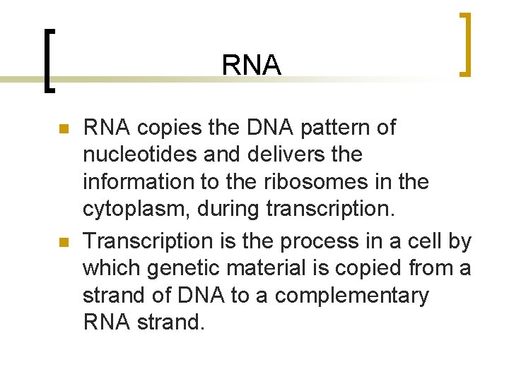 RNA n n RNA copies the DNA pattern of nucleotides and delivers the information