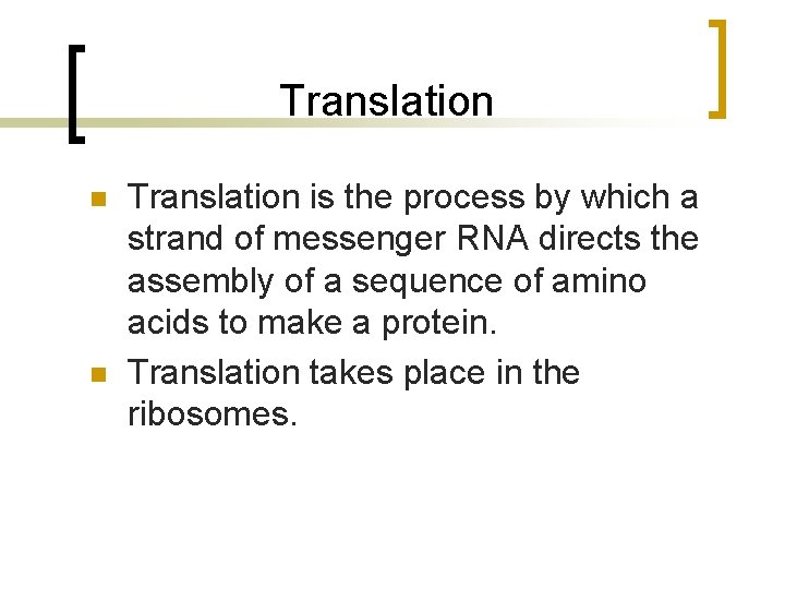 Translation n n Translation is the process by which a strand of messenger RNA