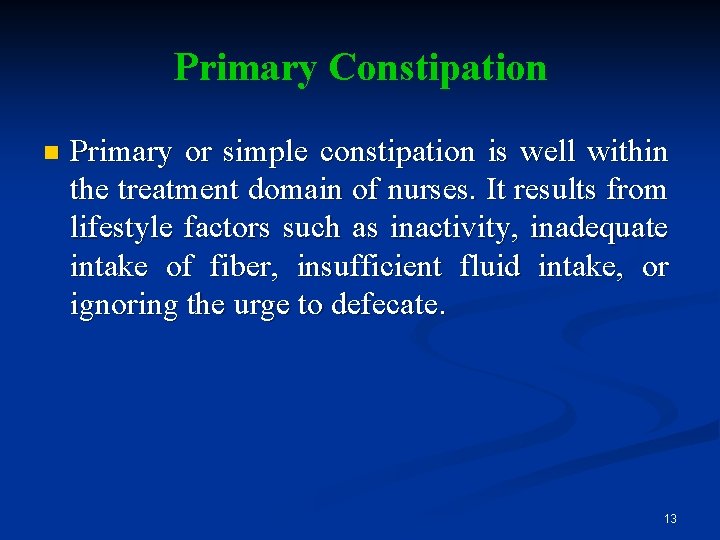 Primary Constipation n Primary or simple constipation is well within the treatment domain of