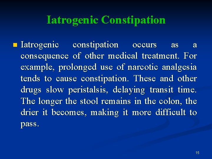 Iatrogenic Constipation n Iatrogenic constipation occurs as a consequence of other medical treatment. For