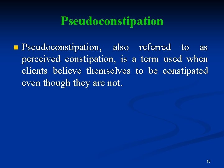 Pseudoconstipation n Pseudoconstipation, also referred to as perceived constipation, is a term used when