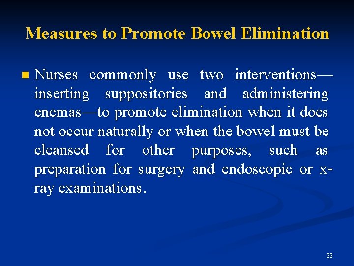 Measures to Promote Bowel Elimination n Nurses commonly use two interventions— inserting suppositories and