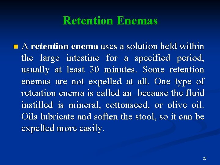 Retention Enemas n A retention enema uses a solution held within the large intestine