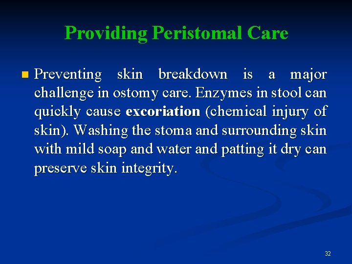 Providing Peristomal Care n Preventing skin breakdown is a major challenge in ostomy care.