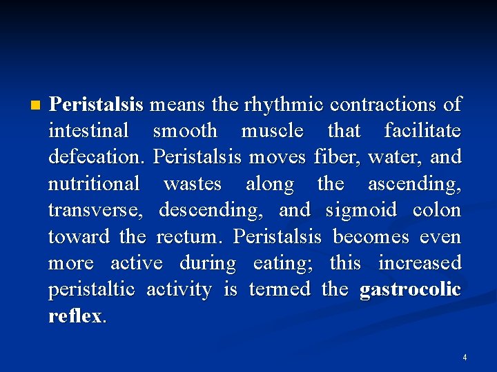n Peristalsis means the rhythmic contractions of intestinal smooth muscle that facilitate defecation. Peristalsis