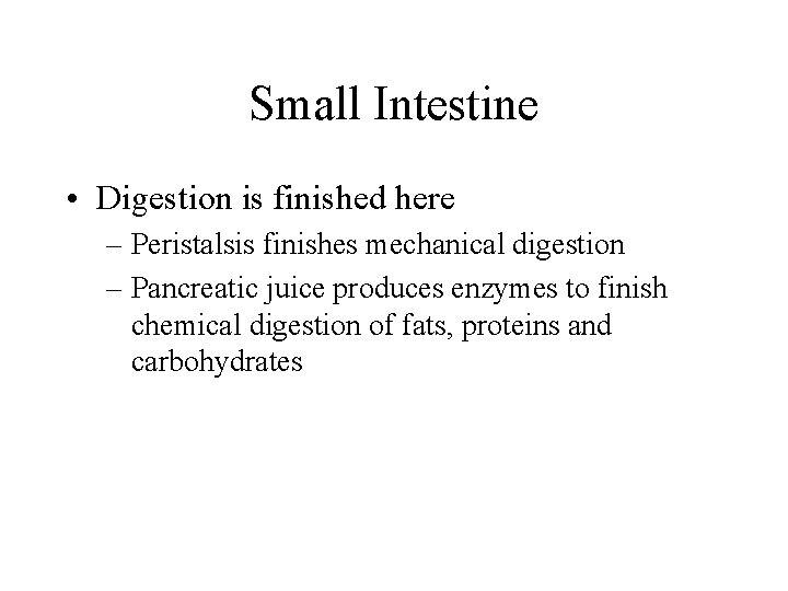 Small Intestine • Digestion is finished here – Peristalsis finishes mechanical digestion – Pancreatic