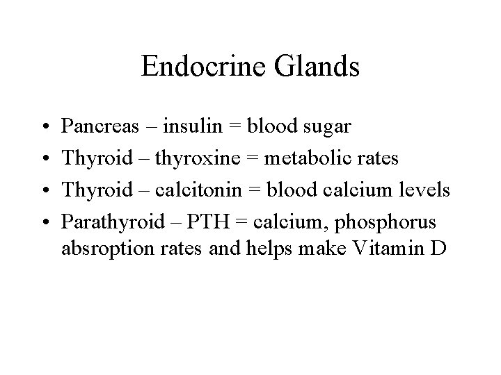 Endocrine Glands • • Pancreas – insulin = blood sugar Thyroid – thyroxine =