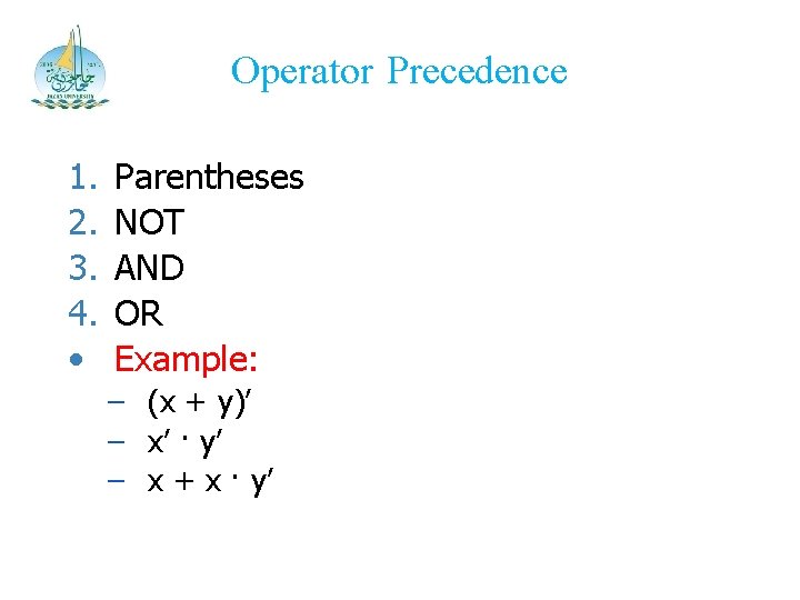 Operator Precedence 1. 2. 3. 4. • Parentheses NOT AND OR Example: – (x