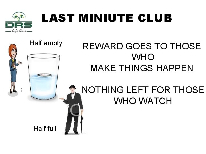 LAST MINIUTE CLUB Half empty REWARD GOES TO THOSE WHO MAKE THINGS HAPPEN NOTHING
