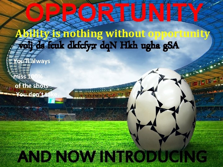 OPPORTUNITY Ability is nothing without opportunity volj ds fcuk dkfcfy; r dq. N Hkh