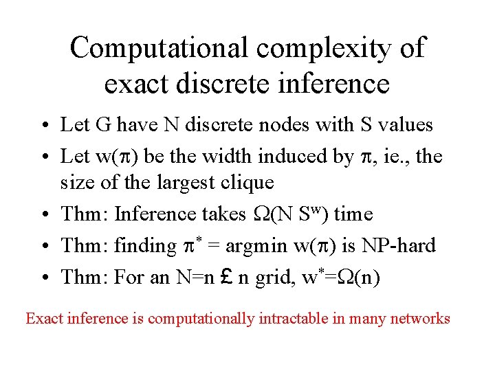 Computational complexity of exact discrete inference • Let G have N discrete nodes with