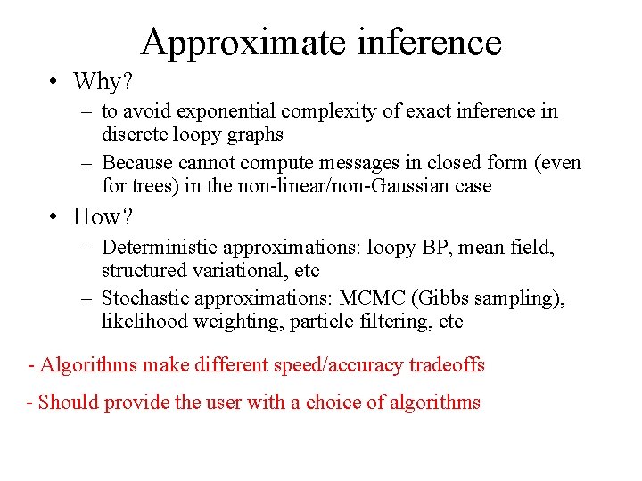 Approximate inference • Why? – to avoid exponential complexity of exact inference in discrete