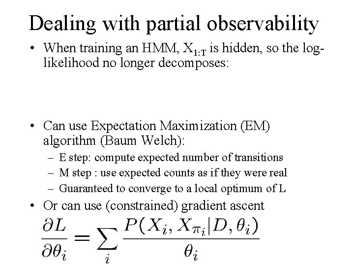 Dealing with partial observability • When training an HMM, X 1: T is hidden,