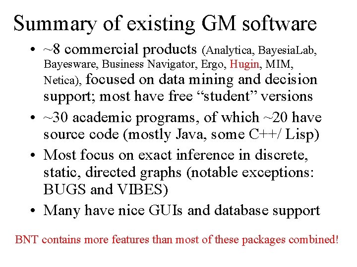 Summary of existing GM software • ~8 commercial products (Analytica, Bayesia. Lab, Bayesware, Business